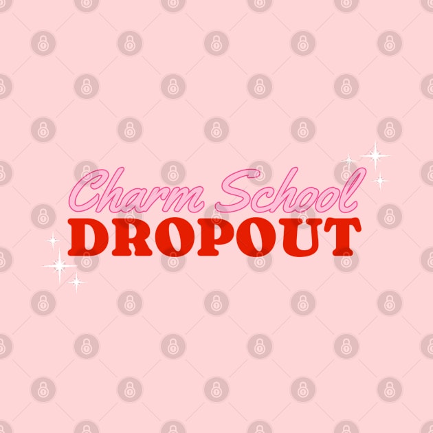 Charm School Dropout by Flourescent Flamingo