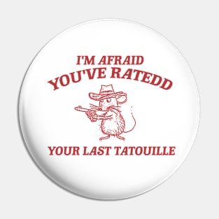 You've Ratedd Your Last Tatouille - Unisex Pin