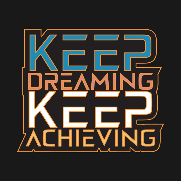 Keep Dreaming Keep Achieving Motivation Quotes by T-Shirt Attires