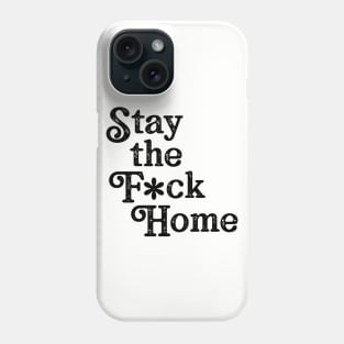 Stay The F*ck Home Phone Case