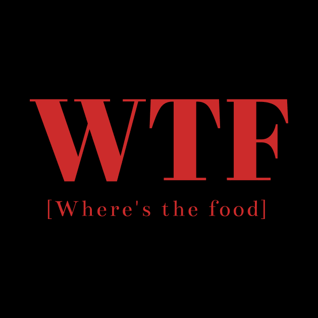 WTF: where's the food, Funny double meaning phrase by Iconic-Mood