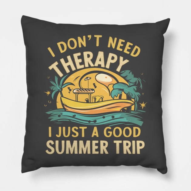 I don't need therapy, I just a good summer trip Pillow by ZaxiDesign