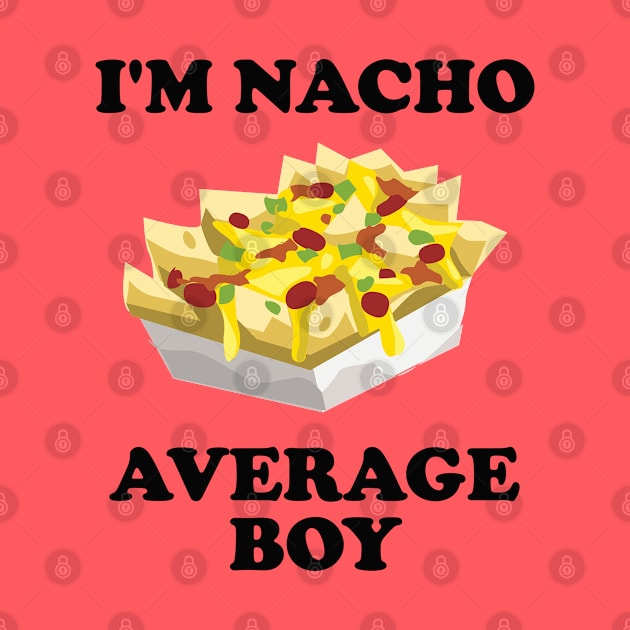 Boy - Im Nacho Average Boy by Kudostees