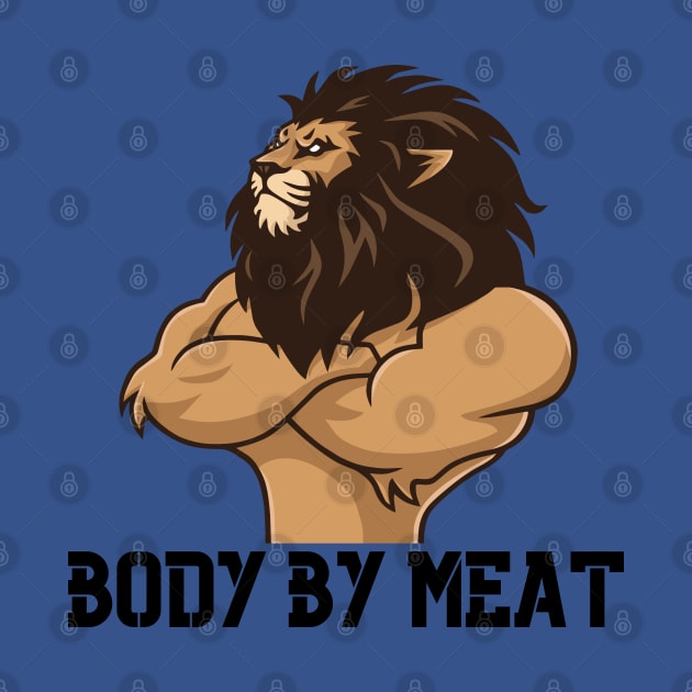 BODY BY MEAT CARNIVORE LION WORKOUT FITNESS GYM BODYBUILDING MEAT LOVER Design by CarnivoreMerch