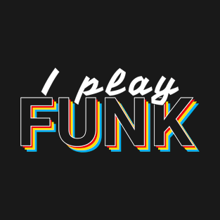 I Play Funk Music Colorful Text T-Shirt