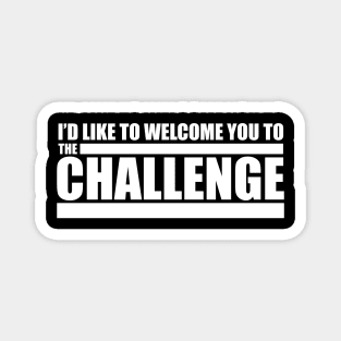 The Challenge MTV Quote - Welcome to The Challenge Magnet