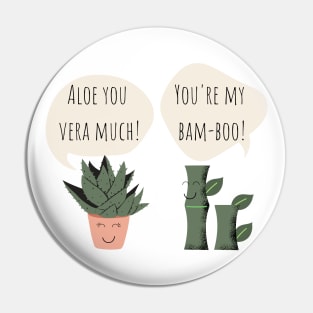 You're my Bamboo Aloe You Vera Much Funny Plant Pun Pin
