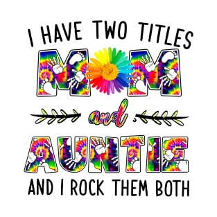 I Have Two Titles Mom And Auntie T-Shirt