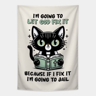 I'm Going To Let God Fix It, Because If I Fix It I'm Going To Jail Funny Cat Tapestry