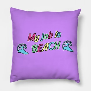 My job is beach Pillow