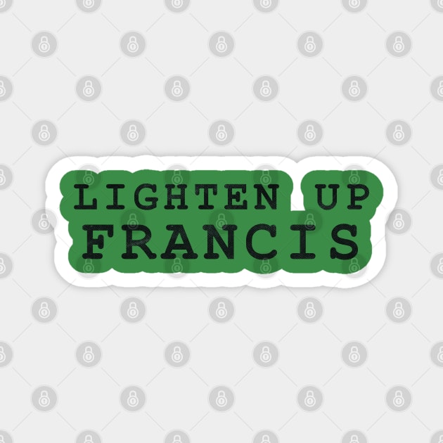 Lighten Up Francis Magnet by MarkSolario