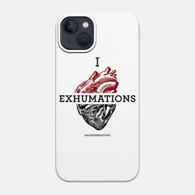 I Heart Exhumations - Stuff You Missed In History Class - Phone Case