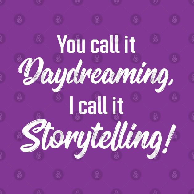 You Call It Daydreaming, I Call It Storytelling! | Quotes | Purple by Wintre2