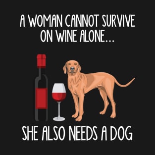 A Woman Cannot Survive On Wine Alone She Also Needs A Vizsla T-Shirt