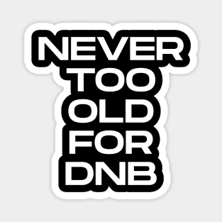 Never Too Old For DNB Magnet