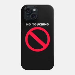 No Touching Phone Case