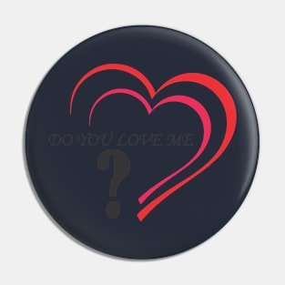 Do you love me Pin