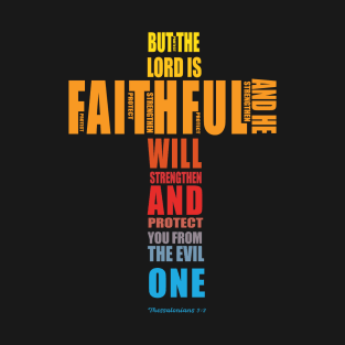 but the Lord is faithful and he will strengthen and protect you from the evil one   Thess 3 vs 3 T-Shirt