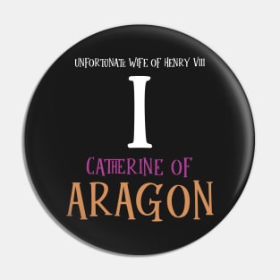 Wife No.1 King Henry VIII - Aragon Pin