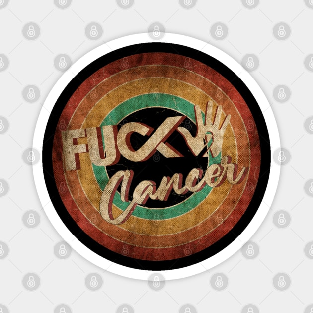 F*ck Cancer - Vintage Circle Art Magnet by antongg