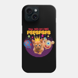 Tell Your Cat I Said PSPSPSPS Phone Case