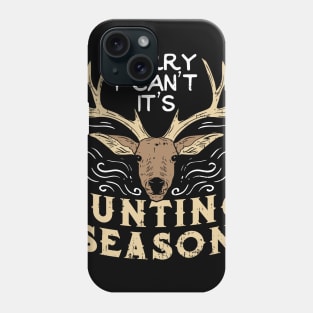 Sorry I Can't It's Hunting Season - Deer Hunter Gift Phone Case