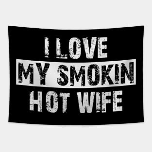 i love my smokin hot wife Tapestry