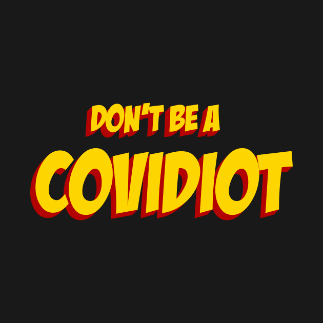 Don't Be A Covidiot by Jennifer