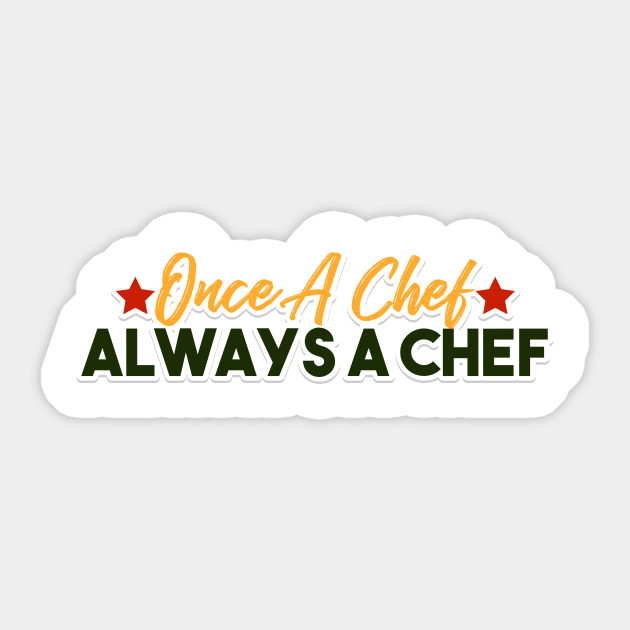 Once a Chef Always a Chef - Funny Chef Quotes - Sticker | TeePublic Once a Chef Always a Chef - Funny Chef Quotes - Sticker | TeePublic
