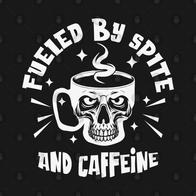 Fueled By Spite and Caffeine by Graphic Duster