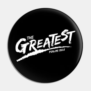 The Greatest, Psalms 135:5 Pin