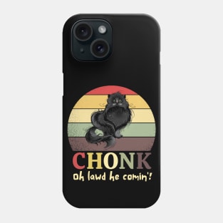 Chonk Oh Lawd He Comin' Phone Case