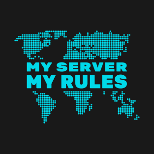 My Server My Rules T-Shirt