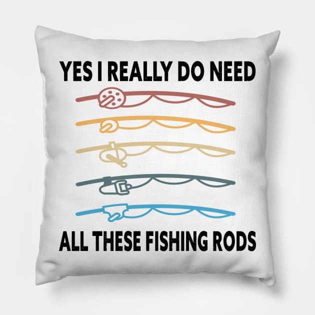 Yes I Really Do Need All These Fishing Rods Funny Quote Rods Design Pillow by shopcherroukia