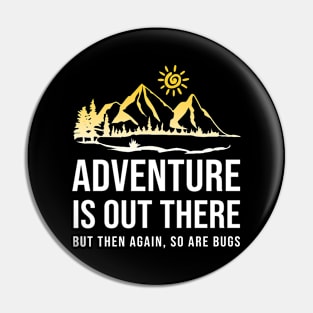 Adventure Is Out There So Are Bugs Pin