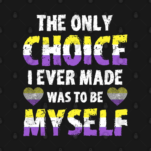 The Only Choice I Ever Made Was To Be Myself Genderqueer Pride by ArtsyTshirts