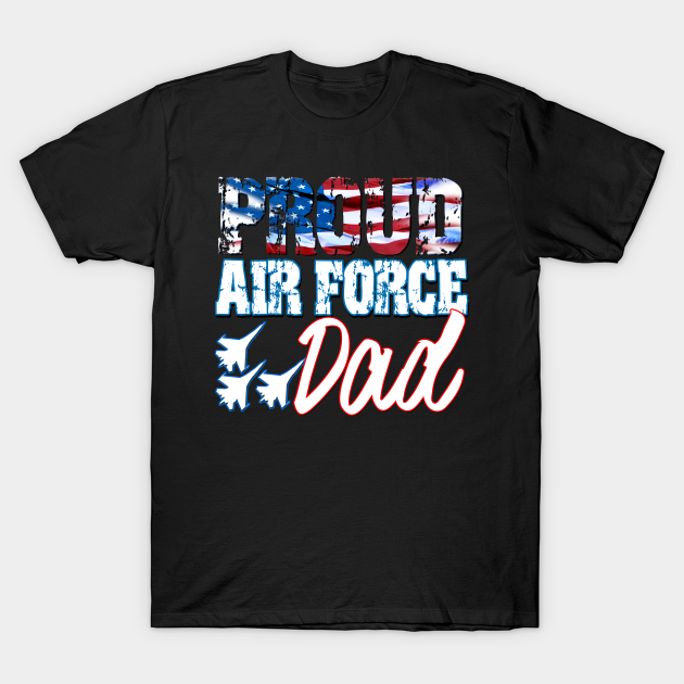 Discover Proud Air Force Dad USA Military Fathers Day - Air Force Family - T-Shirt