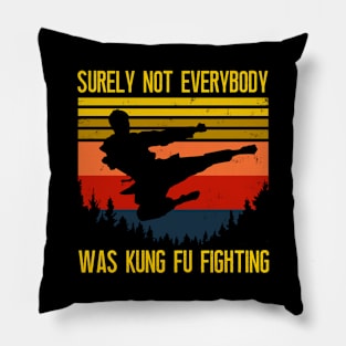 Surely Not Everybody Was Kung Fu Fighting Pillow