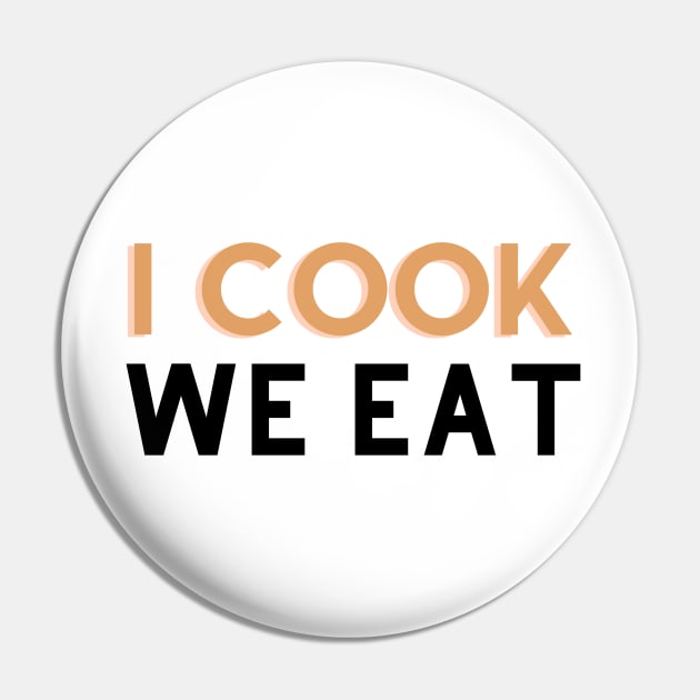 I cook We eat Pin by C-Dogg