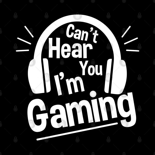 Headset Can't Hear You I'm Gaming - Funny Gamer Gift by zerouss