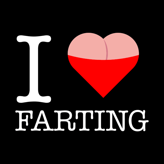 I Love Farting by Brobocop