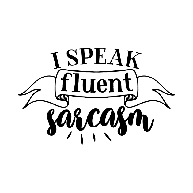 I Speak Fluent Sarcasm by CANVAZSHOP