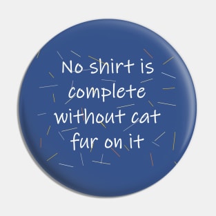 No shirt is complete without cat fur on it Pin