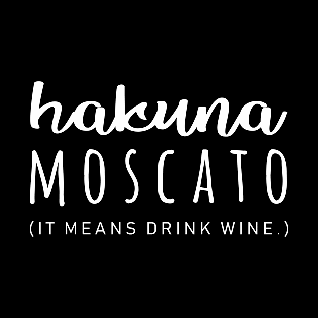 Hakuna Moscato It Means Drink Wine by teesumi