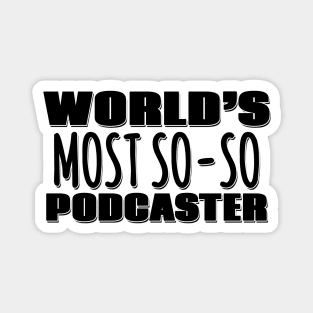 World's Most So-so Podcaster Magnet