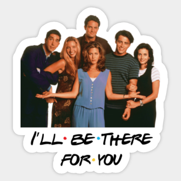 Image result for i'll be there for you friends