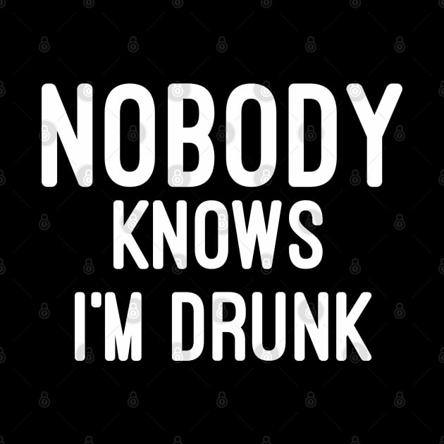 Nobody knows i'm Drunk by Raw Designs LDN