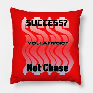 Success? You Attract Not Chase Pillow