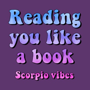 Reading you like a book Scorpio quote quotes zodiac astrology signs horoscope T-Shirt