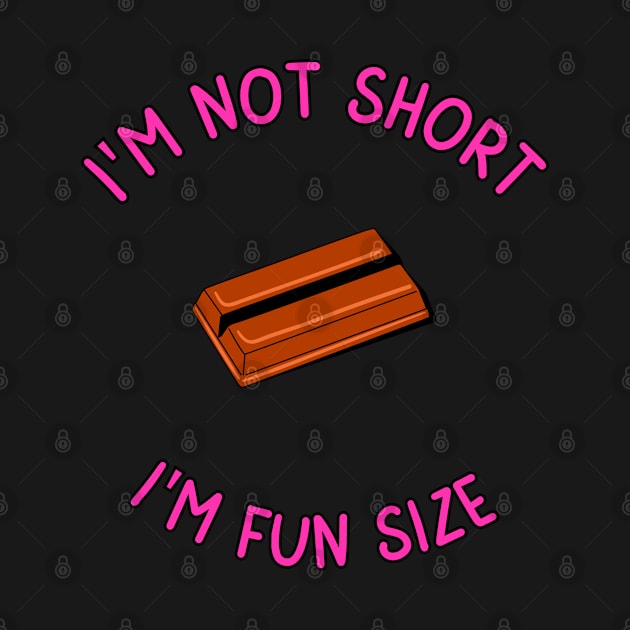 I'm Not Short, I'm Fun Size by mebcreations